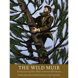 The Wild Muir: Twenty-Two of John Muir's Greatest Adventures