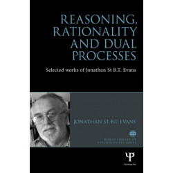 Reasoning, Rationality and Dual Processes: Selected works of Jonathan St B.T. Evans
