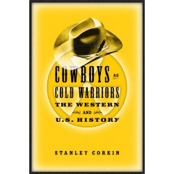 Cowboys As Cold Warriors: The Western and U S History