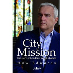 City Mission: Story Welsh Chapel: The Story of London's Welsh Chapels