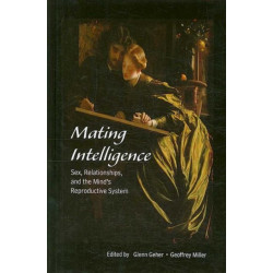 Mating Intelligence: Sex, Relationships, and the Mind's Reproductive System