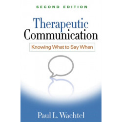 Therapeutic Communication, Second Edition: Knowing What to Say When