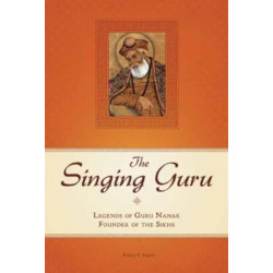The Singing Guru: Legends and Adventures of Guru Nanak, the First Sikh