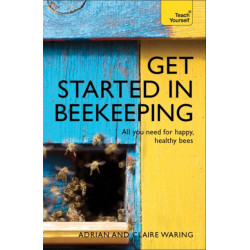 Get Started in Beekeeping: A practical, illustrated guide to running hives of all sizes in any location