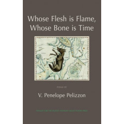 Whose Flesh is Flame, Whose Bone is Time