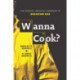 Wanna Cook?: The Complete, Unofficial Companion to Breaking Bad