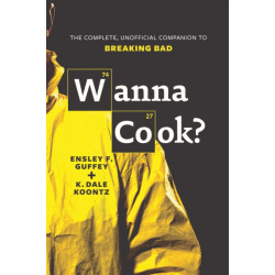 Wanna Cook?: The Complete, Unofficial Companion to Breaking Bad