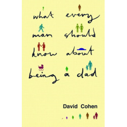 What Every Man Should Know About Being a Dad