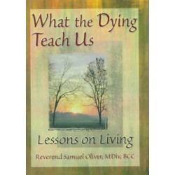 What the Dying Teach Us: Lessons on Living