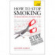 How to Stop Smoking - 30 Solutions to Suit You: Teach Yourself