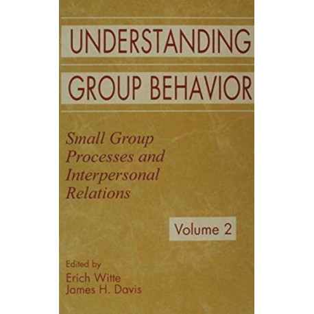 Understanding Group Behavior: Volume 1: Consensual Action By Small Groups- Volume 2: Small Group Processes and Interpersonal Relations