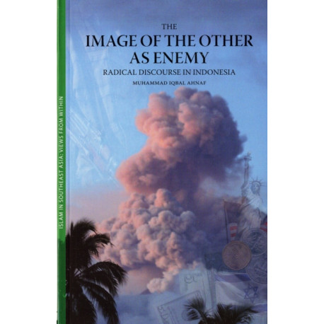 The Image of the Other As Enemy: Radical Discourse in Indonesia