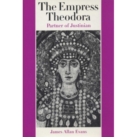 The Empress Theodora: Partner of Justinian