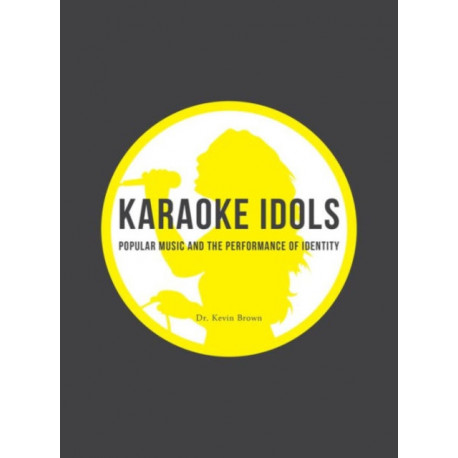 Karaoke Idols: Popular Music and the Performance of Identity
