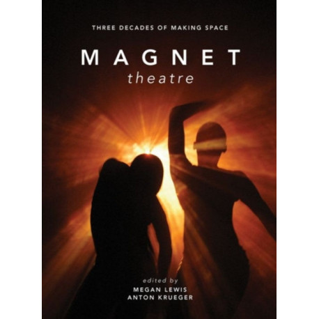 Magnet Theatre: Three Decades of Making Space