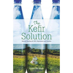 The Kefir Solution: Natural Healing for IBS, Depression and Anxiety