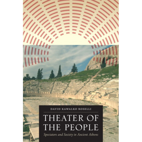 Theater of the People: Spectators and Society in Ancient Athens