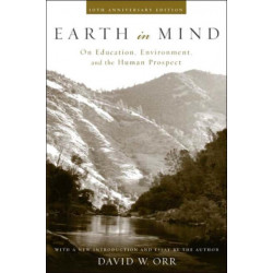 Earth in Mind: On Education, Environment, and the Human Prospect