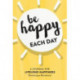 Be Happy Each Day: A Journal for Life-Long Happiness