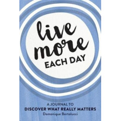 Live More Each Day: A journal to discover what really matters