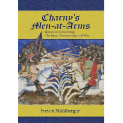 Charny's Men-at-Arms: Questions Concerning the Joust, Tournament and War