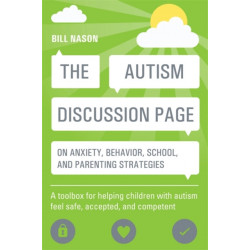 The Autism Discussion Page on anxiety, behavior, school, and parenting strategies: A toolbox for helping children with autism feel safe, accepted, and competent