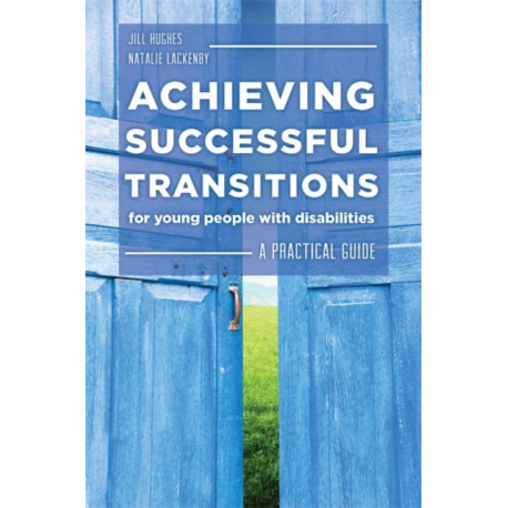 Achieving Successful Transitions for Young People with Disabilities: A Practical Guide