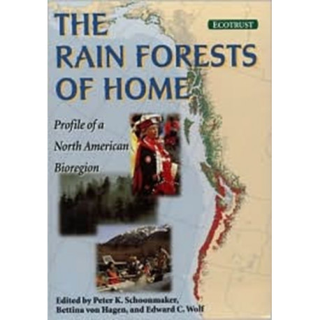The Rain Forests of Home: Profile Of A North American Bioregion