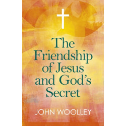 Friendship of Jesus and God's Secret, The: The ways in which His love can affect us