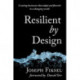Resilient by Design: Creating Businesses That Adapt and Flourish in a Changing World