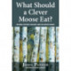 What Should a Clever Moose Eat?: Natural History, Ecology, and the North Woods