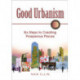 Good Urbanism: Six Steps to Creating Prosperous Places