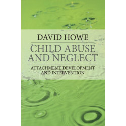 Child Abuse and Neglect: Attachment, Development and Intervention