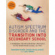 Autism Spectrum Disorder and the Transition into Secondary School: A Handbook for Implementing Strategies in the Mainstream School Setting