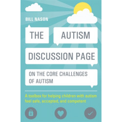 The Autism Discussion Page on the core challenges of autism: A toolbox for helping children with autism feel safe, accepted, and competent