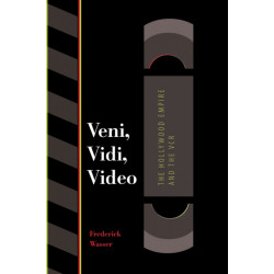 Veni, Vidi, Video: The Hollywood Empire and the VCR