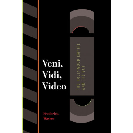 Veni, Vidi, Video: The Hollywood Empire and the VCR