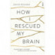 How I Rescued My Brain: a psychologist’s remarkable recovery from stroke and trauma