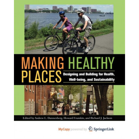 Making Healthy Places: Designing and Building for Health, Well-being, and Sustainability