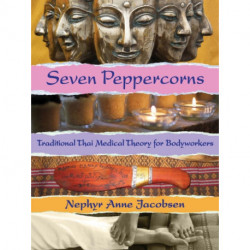 Seven Peppercorns: Traditional Thai Medical Theory For Bodyworkers