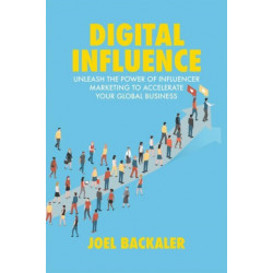 Digital Influence: Unleash the Power of Influencer Marketing to Accelerate Your Global Business