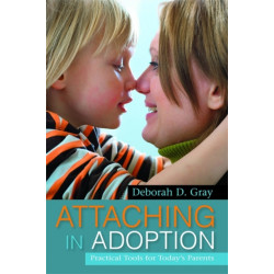 Attaching in Adoption: Practical Tools for Today's Parents