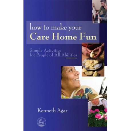How to Make Your Care Home Fun: Simple Activities for People of All Abilities