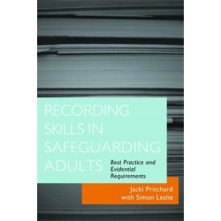 Recording Skills in Safeguarding Adults: Best Practice and Evidential Requirements