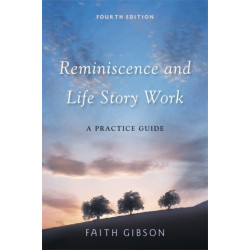 Reminiscence and Life Story Work: A Practice Guide