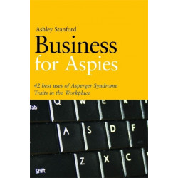 Business for Aspies: 42 Best Practices for Using Asperger Syndrome Traits at Work Successfully