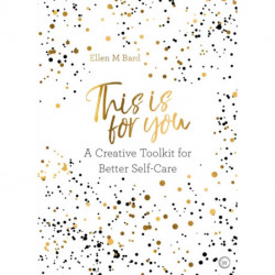 This Is for You: A Creative Toolkit for Better Self Care