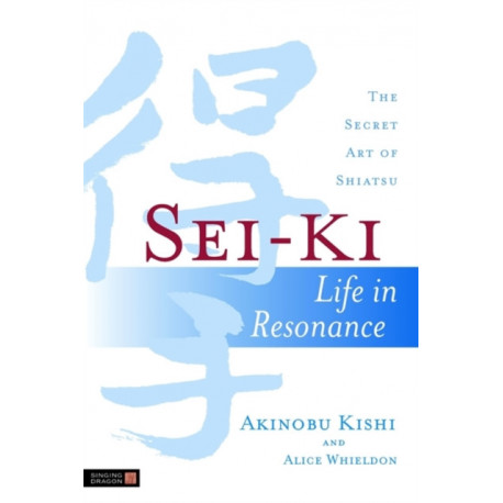 Sei-Ki: Life in Resonance - The Secret Art of Shiatsu