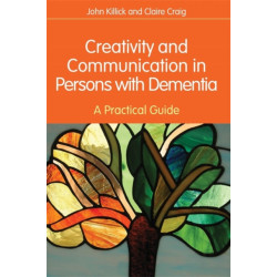 Creativity and Communication in Persons with Dementia: A Practical Guide