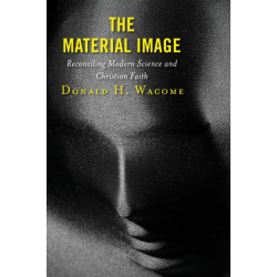 The Material Image: Reconciling Modern Science and Christian Faith